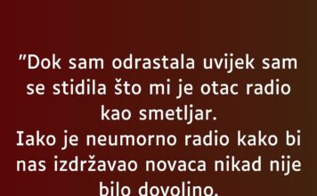 “Dok sam odrastala uvijek sam se stidila što mi je otac radio kao smetljar…” “Dok sam odrastala uvijek sam se stidila što mi je otac radio kao smetljar…” - featured image
