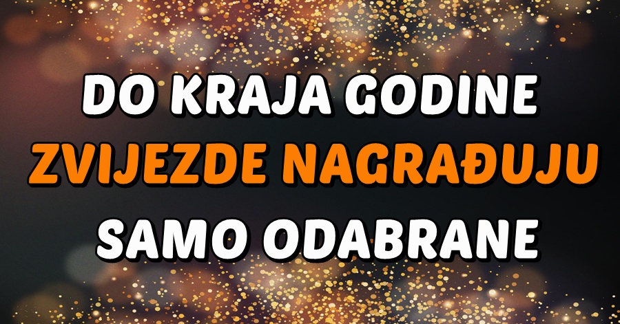 KADA ZVIJEZDE ODLUČE NAGRADITI SAMO ODABRANE: Do kraja godine Jarac, Djevica i OVAJ znak ulaze u RAZDOBLJE ISPUNJENJA, OBILJA i USPJEHA kakvo NIKADA NISU DOŽIVJELI! - featured image KADA ZVIJEZDE ODLUČE NAGRADITI SAMO ODABRANE: Do kraja godine Jarac, Djevica i OVAJ znak ulaze u RAZDOBLJE ISPUNJENJA, OBILJA i USPJEHA kakvo NIKADA NISU DOŽIVJELI! - featured image