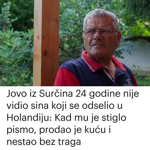 Jovo iz Surčina 24 godine nije vidio sina koji se odselio u Nizozemsku: Kad je stiglo pismo, prodao je kuću i netragom nestao - featured image Jovo iz Surčina 24 godine nije vidio sina koji se odselio u Nizozemsku: Kad je stiglo pismo, prodao je kuću i netragom nestao - featured image