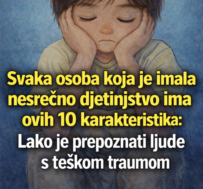 Svaka osoba koja je imala nesrećno djetinjstvo ima ovih 10 karakteristika – Lako je prepoznati ljude s teškom traumom - featured image Svaka osoba koja je imala nesrećno djetinjstvo ima ovih 10 karakteristika – Lako je prepoznati ljude s teškom traumom - featured image