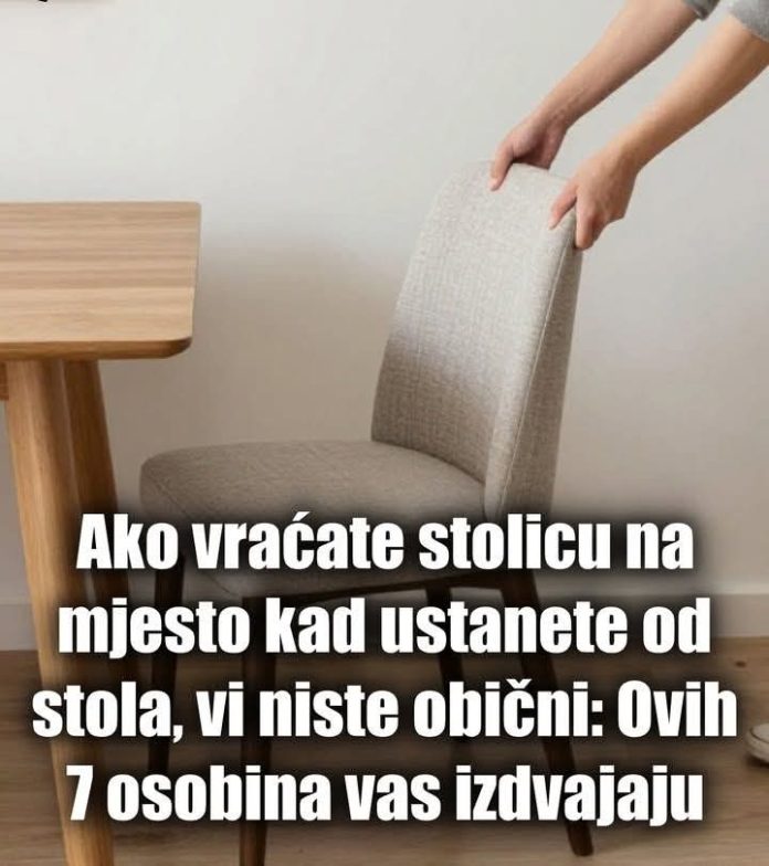 AK0 VRAĆATE ST0LlCU NA MJEST0 KAD USTANETE SA ST0LA, vi niste obični: Ovih 7 osobina vas izdvajaju… - featured image AK0 VRAĆATE ST0LlCU NA MJEST0 KAD USTANETE SA ST0LA, vi niste obični: Ovih 7 osobina vas izdvajaju… - featured image